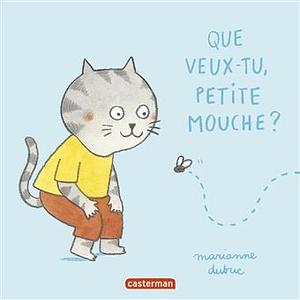 Que veux-tu, petite mouche? by Marianne Dubuc, Marianne Dubuc