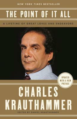 The Point of It All: A Lifetime of Great Loves and Endeavors by Charles Krauthammer