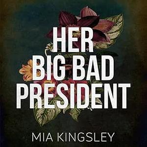 Her Big Bad President by Mia Kingsley