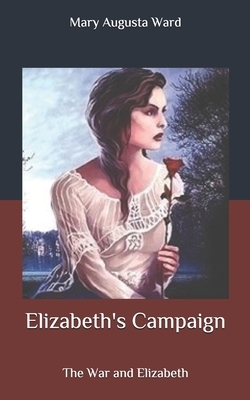 Elizabeth's Campaign: The War and Elizabeth by Mary Augusta Ward