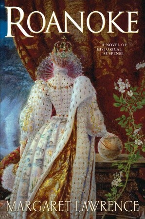 Roanoke: A Novel of Elizabethan Intrigue by Margaret Lawrence