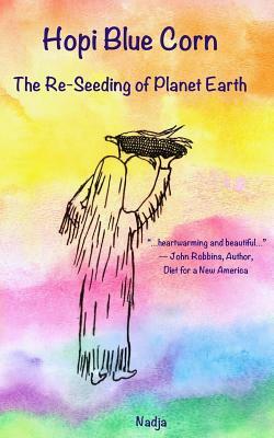 Hopi Blue Corn: The Re-Seeding of Planet Earth by Nadja