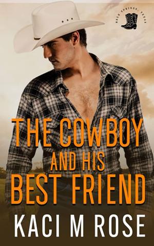 The Cowboy and His Best Friend by Kaci M. Rose