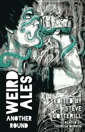 Weird Ales 2: Another Round by Lynn M. Cochrane, A.E. Santana, Misha Herwin, Richard Bruce Clay, Sara Kellow, Sue Oldham, Sheldon Woodbury, Catrin Rutland, Chris Amies, Ruschelle Dillon, Anthony D. Redden, Matthew Ward, Reen Jones, Steve Cotterill, Charlotte Baker