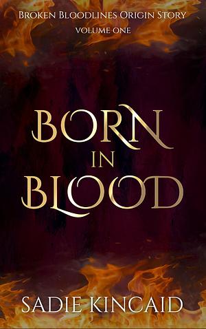 Born in Blood: A Broken Bloodlines Origin Story by Sadie Kincaid