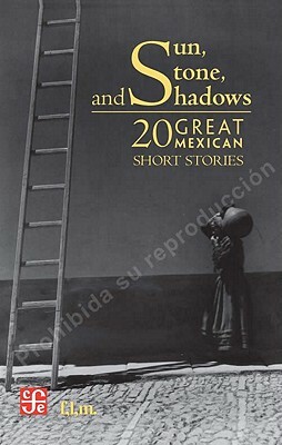 Sun, Stone, and Shadows: 20 Great Mexican Short Stories by 