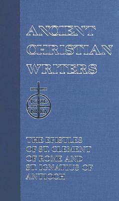 The Epistles of St. Clement of Rome and St. Ignatius of Antioch by Ignatius of Antioch, Clement of Rome, Clement of Rome, James A. Kleist