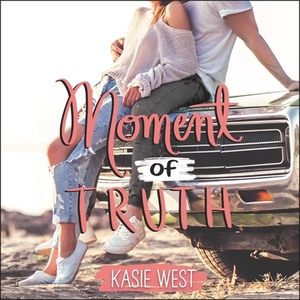 Moment of Truth by Kasie West