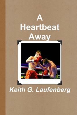 A Heartbeat Away by Keith G. Laufenberg