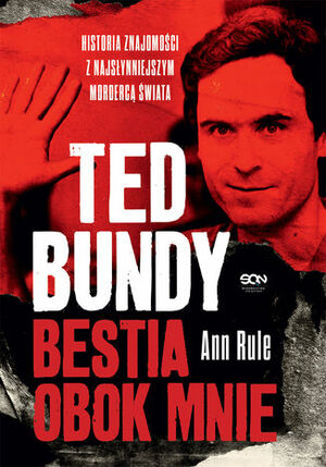 Ted Bundy. Bestia obok mnie. Historia znajomości z najsłynniejszym mordercą świata by Ann Rule
