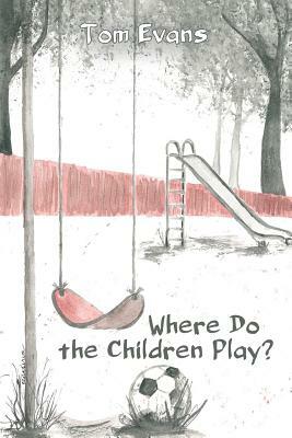 Where Do the Children Play? by Tom Evans