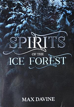 Spirits of the Ice Forest by Max Davine, Max Davine