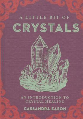 A Little Bit of Crystals, Volume 3: An Introduction to Crystal Healing by Cassandra Eason