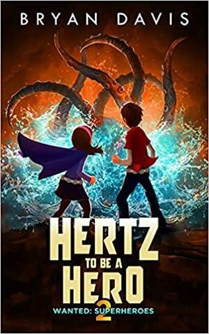 Hertz to Be a Hero- Volume Two by Bryan Davis, Bryan Davis