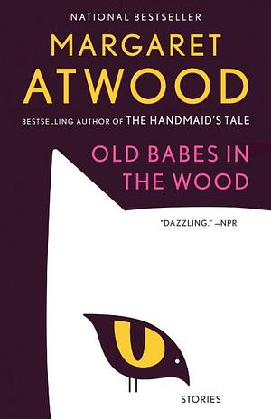 Old Babes in the Wood: Stories by Margaret Atwood