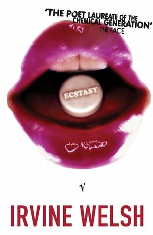 Ecstasy: Three Tales of Chemical Romance by Irvine Welsh