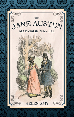 The Jane Austen Marriage Manual by Helen Amy