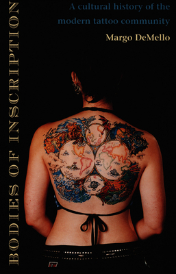 Bodies of Inscription: A Cultural History of the Modern Tattoo Community by Margo Demello