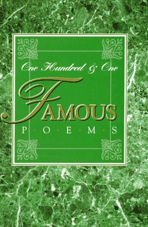 One Hundred and One Famous Poems : With a Prose Supplement by John James Ingalls, Oliver Wendell Holmes Sr., Francis William Bourdillon, Henry Van Dyke, Thomas Buchanan Read, John Milton, Thomas Hood, Thomas Babington Macaulay, Robert Burns, Sam Walter Foss, Henry Holcomb Bennett, Henry Wadsworth Longfellow, Maltbie Davenport Babcock, Edward Lear, Thomas Gray, Ella Wheeler Wilcox, Dante Gabriel Rossetti, Alan Seeger, John McCrae, Eugene Field, James Whitcomb Riley, Walter Scott, Edmund Vance Cooke, William Wordsworth, Alice Gary, John Greenleaf Whittier, Leigh Hunt, William Shakespeare, Joaquin Miller, Ralph Waldo Emerson, Edgar Allan Poe, Edward R. Sill, William Ernest Henley, James Russell Lowell, Phillips Brooks, Walt Whitman, Ellen H. Gates, William Herbert Carruth, Frank Lebby Stanton, Roy Jay Cook, Francis Miles Finch, Percy Bysshe Shelley, Emily Dickinson, Johann Wolfgang von Goethe, Alexander Anderson, Rudyard Kipling, Sidney Lanier, John Burroughs, William Cullen Bryant, Alfred Tennyson, Lord Byron