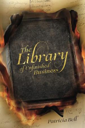 Library of Unfinished Business by Patricia Bell