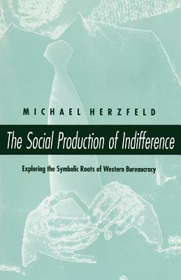 The Social Production of Indifference by Michael Herzfeld