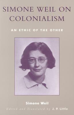 Simone Weil on Colonialism: An Ethic of the Other by Simone Weil