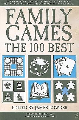 Family Games: The 100 Best by Michael Schacht, Peter Olotka, Matthew J. Kirby, Bill Bodden, Monica Valentinelli, Alan R. Moon, Tom Wham, Susan McKinley Ross, Richard Garfield, James Lowder, Mike Selinker, James Ernest