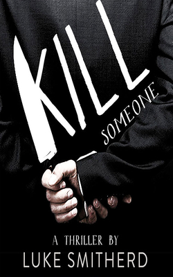 Kill Someone by Luke Smitherd