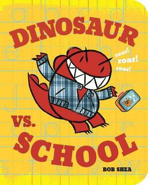 Dinosaur vs. School by Bob Shea
