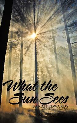 What the Sun Sees by Sarah Edwards