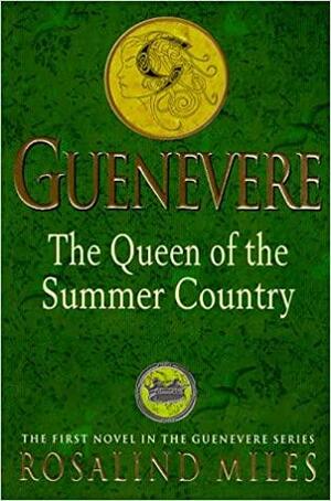Guenevere: The Queen of the Summer Country by Rosalind Miles