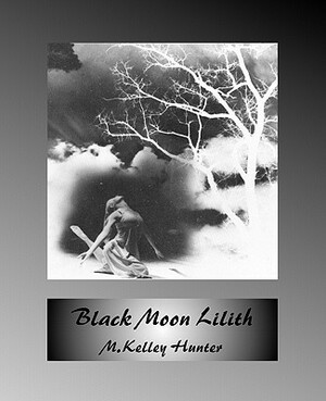 Black Moon Lilith by M. Kelley Hunter