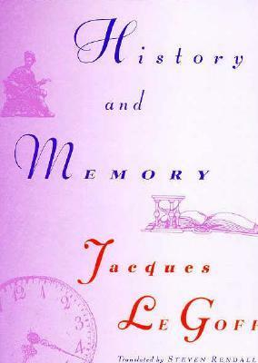 History and Memory by Jacques Le Goff, Steven Randall, Elizabeth Claman