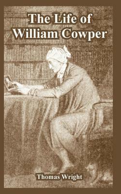 The Life of William Cowper by Thomas Wright