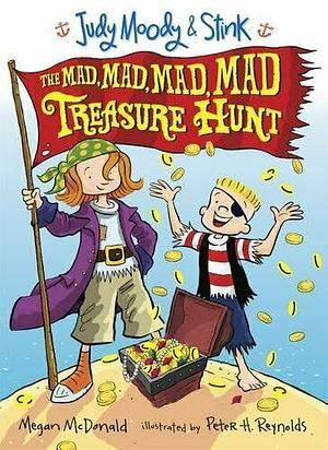 Judy Moody and Stink: The Mad, Mad, Mad, Mad Treasure Hunt by Megan McDonald, Peter H. Reynolds