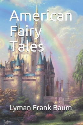 American Fairy Tales by L. Frank Baum