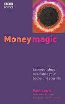 Money Magic: Essential Steps to Balance Your Books and Your Life by Paul Lewis