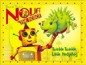 Nova's Ark: Twinkle Twinkle, Little Hedgehog: David Kirk's Nova the Robot by David Kirk