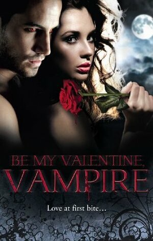 Be My Valentine, Vampire by Theresa Meyers, Vivi Anna, Cynthia Cooke, Michele Hauf, Lisa Childs