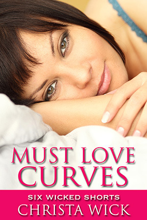 Must Love Curves by Christa Wick