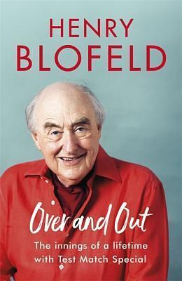 Over and Out: My Innings of a Lifetime with Test Match Special by Henry Blofeld, Henry Blofeld