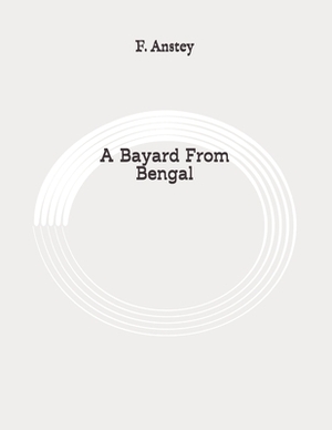 A Bayard From Bengal: Original by F. Anstey