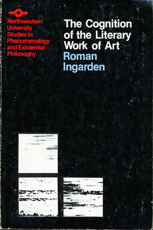 The Cognition of the Literary Work of Art by Kenneth R. Olson, Ruth A. Crowley, Roman Ingarden