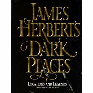 James Herbert's Dark Places: Locations and Legends by James Herbert, Paul Barkshire
