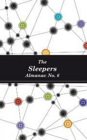 The Sleepers Almanac No. 6 by Ryan O’Neill, Cate Kennedy, Emma Ashmere, Louise D’Arcy, Ruby J. Murray, Samantha Dagg, Molly Guy, Jack Cassidy, Fran MacDonald, Louise Swinn, Matt Bissett-Johnson, Steven Amsterdam, Will Eaves, Helen Richardson, Carol Lefevre, Mileta Rien, Andrew Weldon, David Astle, Zoe Dattner, Daniel Ducrou, Kalinda Ashton, Laurie Steed, Terry Donnelly, Anne Harrison, Barry Lee Thompson, Annelise Balsamo, George Dunford, Heath McMurray, Alana Kelsall, Eric Yoshiaki Dando, Cameron Raynes, Nick Levey, Andy Kissane, Darby Hudson, Jon Bauer