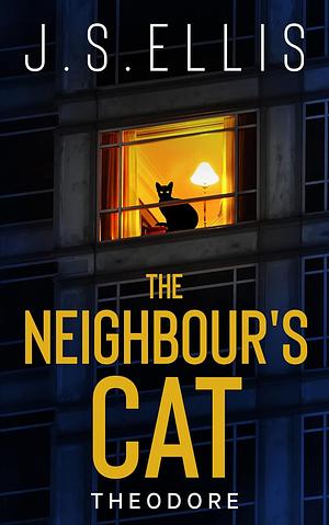 Theodore The Neighbour's Cat by J.S. Ellis