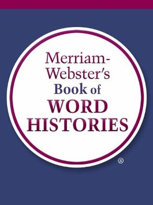 Merriam-Webster's Book of Word Histories by Merriam-Webster
