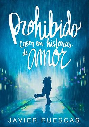 Prohibido creer en historias de amor by Javier Ruescas