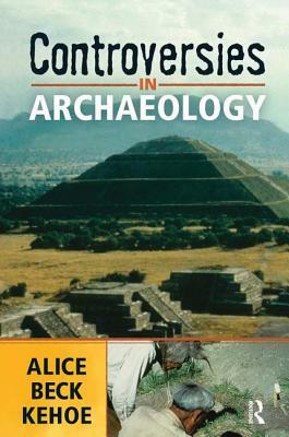 Controversies in Archaeology by Alice Beck Kehoe