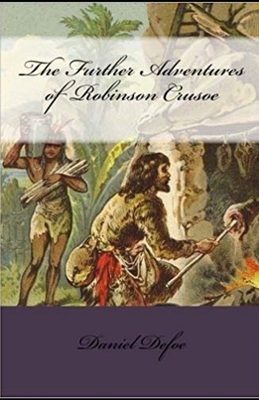 The Further Adventures of Robinson Crusoe Illustrated by Daniel Defoe